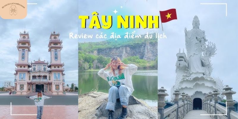 Khám phá từ A-Z du lịch Tây Ninh